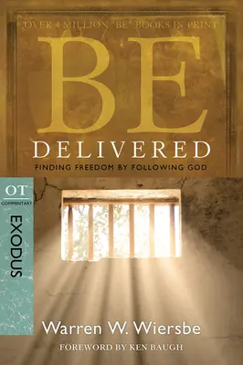 Fii eliberat: Găsirea libertății prin urmarea lui Dumnezeu: Comentariu VT: Exodul - Be Delivered: Finding Freedom by Following God: OT Commentary: Exodus