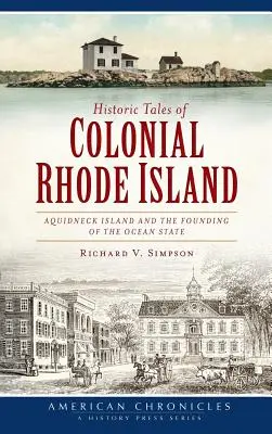 Povești istorice ale Rhode Island-ului colonial: Insula Aquidneck și fondarea statului oceanic - Historic Tales of Colonial Rhode Island: Aquidneck Island and the Founding of the Ocean State