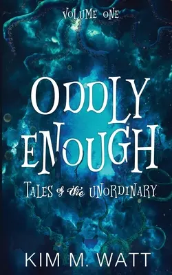 Oddly Enough: Tales of the Unordinary, volumul unu - Oddly Enough: Tales of the Unordinary, volume one