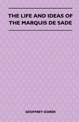 Viața și ideile marchizului de Sade (The Life and Ideas of the Marquis de Sade) - The Life and Ideas of the Marquis de Sade