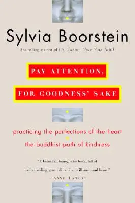 Fii atent, pentru numele lui Dumnezeu: Calea budistă a bunătății - Pay Attention, for Goodness' Sake: The Buddhist Path of Kindness