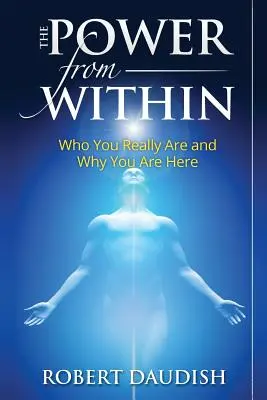 Puterea din interior: Cine ești cu adevărat și de ce te afli aici - The Power From Within: Who You Really Are and Why You Are Here