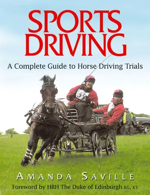 Conducere sportivă: Un ghid complet pentru probele de conducere a cailor - Sport Driving: A Complete Guide to Horse Driving Trials