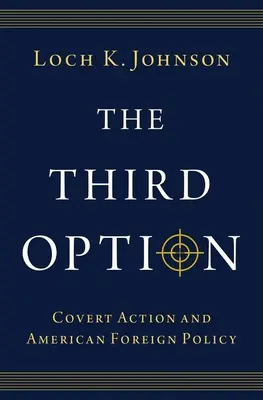 A treia opțiune: Acțiunea secretă și politica externă americană - The Third Option: Covert Action and American Foreign Policy