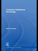 Către o sociologie relațională (Crossley Nick (Universitatea din Manchester, Regatul Unit)) - Towards Relational Sociology (Crossley Nick (University of Manchester UK))