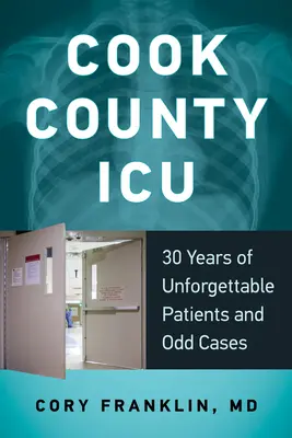 Cook County ICU: 30 de ani de pacienți de neuitat și cazuri ciudate - Cook County ICU: 30 Years of Unforgettable Patients and Odd Cases
