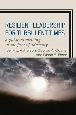 Leadership rezilient pentru vremuri tulburi: A Guide to Thriving in the Face of Adversity (Ghid pentru a prospera în fața adversității) - Resilient Leadership for Turbulent Times: A Guide to Thriving in the Face of Adversity