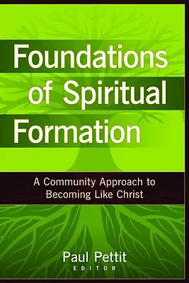 Fundamente ale formării spirituale: O abordare comunitară pentru a deveni ca Hristos - Foundations of Spiritual Formation: A Community Approach to Becoming Like Christ