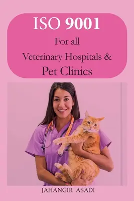 ISO 9001 pentru toate spitalele veterinare și clinicile pentru animale de companie: ISO 9000 Pentru toți angajații și angajatorii - ISO 9001 for all veterinary hospitals and pet clinics: ISO 9000 For all employees and employers