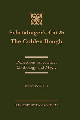 Pisica lui Schrdinger și Creanga de Aur: Reflecții asupra științei, mitologiei și magiei - Schrdinger's Cat & The Golden Bough: Reflections on Science, Mythology and Magic