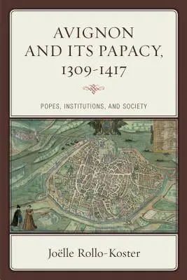Avignon și papalitatea sa, 1309-1417: Papi, instituții și societate - Avignon and Its Papacy, 1309-1417: Popes, Institutions, and Society