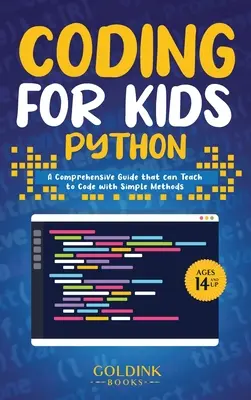 Coding pentru copii Python: Un ghid cuprinzător care îi poate învăța pe copii să codifice cu metode simple - Coding for Kids Python: A Comprehensive Guide that Can Teach Children to Code with Simple Methods