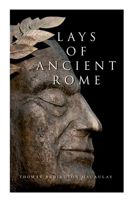 Lays of Ancient Rome: Poeme epice - Lays of Ancient Rome: Epic Poems