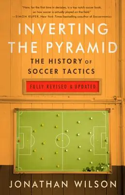 Inversarea piramidei: Istoria tacticilor de fotbal - Inverting the Pyramid: The History of Soccer Tactics