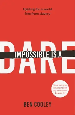 Imposibilul este o îndrăzneală: Lupta pentru o lume fără sclavie - Impossible Is a Dare: Fighting for a World Free from Slavery