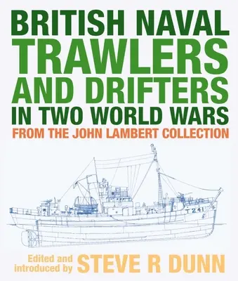 Trawlerele și drifturile navale britanice în două războaie mondiale: Din colecția John Lambert - British Naval Trawlers and Drifters in Two World Wars: From the John Lambert Collection