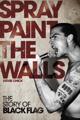Spray Paint the Walls: Povestea trupei Black Flag - Spray Paint the Walls: The Story of Black Flag