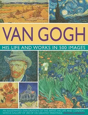 Van Gogh: Viața și operele sale în 500 de imagini - Van Gogh: His Life and Works in 500 Images