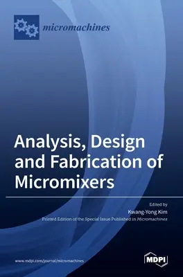 Analiza, proiectarea și fabricarea micromixerelor - Analysis, Design and Fabrication of Micromixers