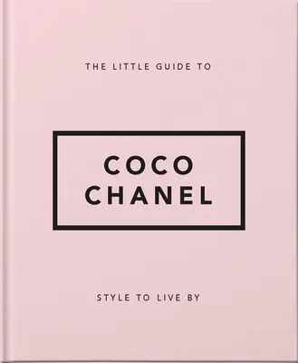 Micul ghid al lui Coco Chanel: Style to Live by - The Little Guide to Coco Chanel: Style to Live by