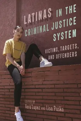Latinas în sistemul de justiție penală: Victime, ținte și infractori - Latinas in the Criminal Justice System: Victims, Targets, and Offenders