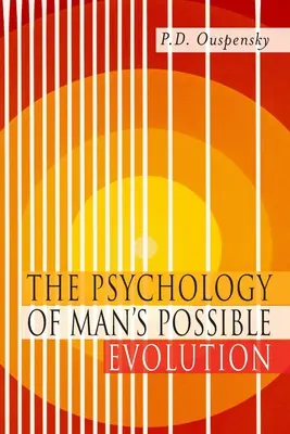Psihologia evoluției posibile a omului: Facsimil al primei ediții din 1951 - The Psychology of Man's Possible Evolution: Facsimile of 1951 First Edition
