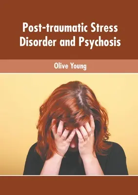 Tulburarea de stres posttraumatic și psihoza - Post-Traumatic Stress Disorder and Psychosis