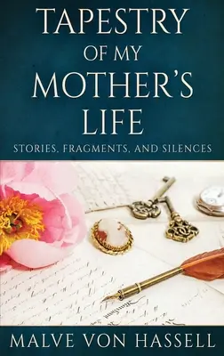Tapiserie din viața mamei mele: Povestiri, fragmente și tăceri - Tapestry Of My Mother's Life: Stories, Fragments, And Silences