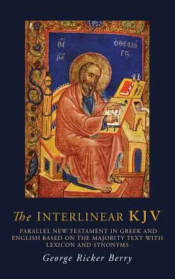 The Interlinear KJV: Noul Testament paralel în greacă și engleză bazat pe textul majoritar cu lexicon și sinonime - The Interlinear KJV: Parallel New Testament in Greek and English Based On the Majority Text with Lexicon and Synonyms