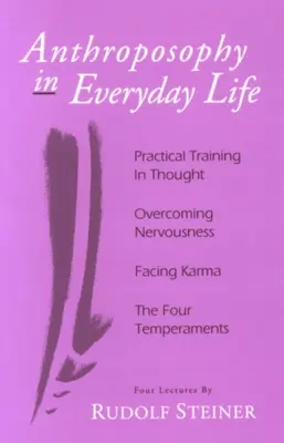 Antroposofia în viața de zi cu zi: Formarea practică a gândirii - Depășirea nervozității - Înfruntarea karmei - Cele patru temperamente - Anthroposophy in Everyday Life: Practical Training in Thought - Overcoming Nervousness - Facing Karma - The Four Temperaments