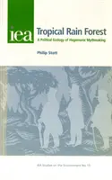 Pădurea tropicală - O ecologie politică a creării miturilor hegemonice - Tropical Rain Forest - A Political Ecology of Hegemonic Myth-Making