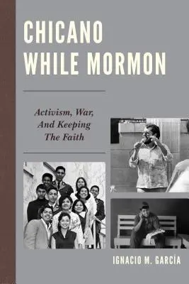 Chicano While Mormon: Activism, război și păstrarea credinței - Chicano While Mormon: Activism, War, and Keeping the Faith