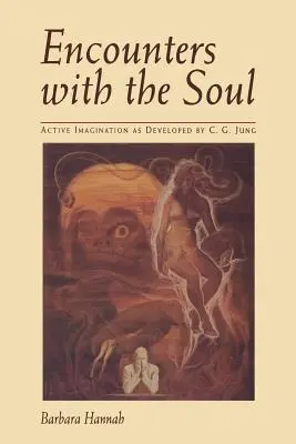 Întâlniri cu sufletul: Imaginația activă așa cum a fost dezvoltată de C.G. Jung - Encounters with the Soul: Active Imagination as Developed by C.G. Jung