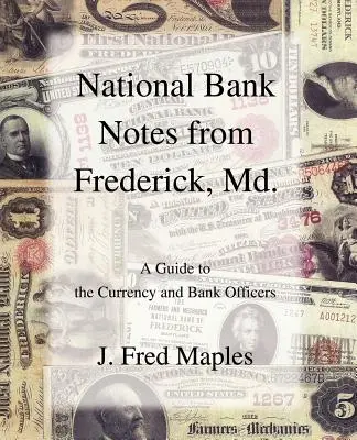 Bancnote naționale din Frederick, Maryland: un ghid al monedei și al funcționarilor bancari - National Bank Notes from Frederick, Md.: A Guide to the Currency and Bank Officers