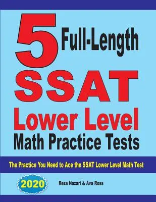 5 teste practice complete SSAT Lower Level Math: Practica de care aveți nevoie pentru a depăși testul SSAT Lower Level Math - 5 Full Length SSAT Lower Level Math Practice Tests: The Practice You Need to Ace the SSAT Lower Level Math Test