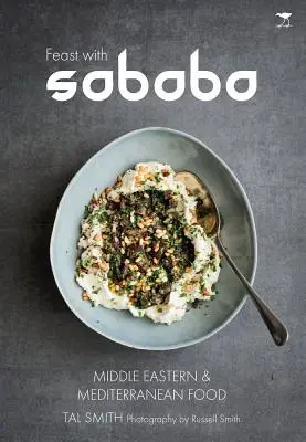 Sărbători cu Sababa: Mâncare din Orientul Mijlociu și Mediterana - Feast with Sababa: Middle Eastern and Mediterranean Food