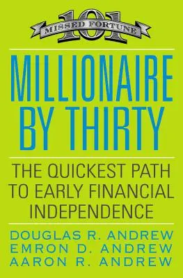 Millionaire by Thirty: Cea mai rapidă cale către independența financiară timpurie - Millionaire by Thirty: The Quickest Path to Early Financial Independence