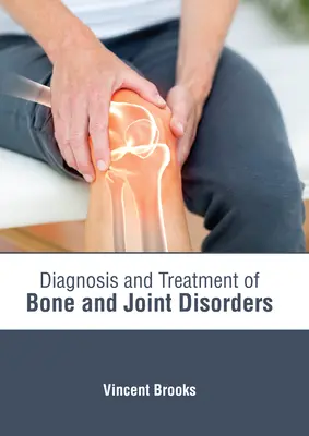 Diagnosticul și tratamentul afecțiunilor osoase și articulare (Diagnosis and Treatment of Bone and Joint Disorders) - Diagnosis and Treatment of Bone and Joint Disorders