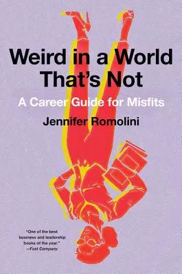Weird in a World That's Not: Un ghid de carieră pentru inadaptați - Weird in a World That's Not: A Career Guide for Misfits