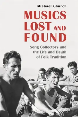 Muzici pierdute și găsite: Colecționarii de cântece și viața și moartea tradiției populare - Musics Lost and Found: Song Collectors and the Life and Death of Folk Tradition