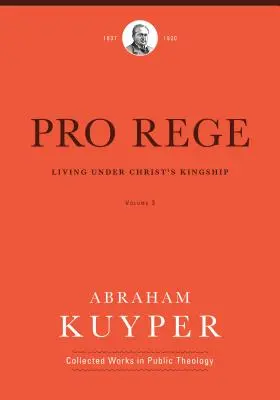 Pro Rege (Volumul 3): Trăind sub regalitatea lui Hristos - Pro Rege (Volume 3): Living Under Christ's Kingship