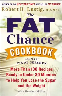 Cartea de bucate Fat Chance: Mai mult de 100 de rețete gata în mai puțin de 30 de minute pentru a vă ajuta să pierdeți zahărul și greutatea - The Fat Chance Cookbook: More Than 100 Recipes Ready in Under 30 Minutes to Help You Lose the Sugar and the Weight