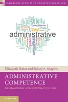 Competența administrativă: Reimaginarea dreptului administrativ - Administrative Competence: Reimagining Administrative Law
