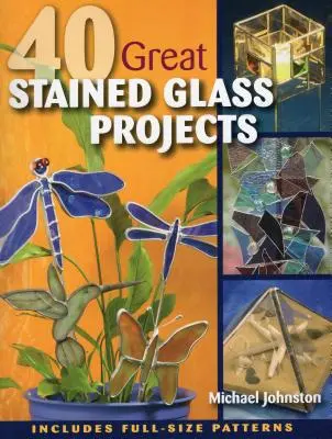 40 de mari proiecte de vitralii [cu model(e)] - 40 Great Stained Glass Projects [With Pattern(s)]