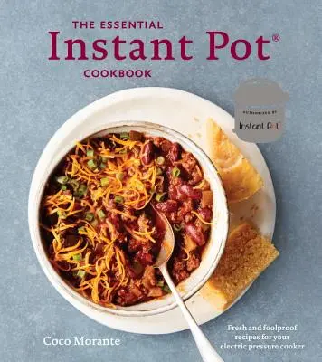 The Essential Instant Pot Cookbook: Rețete proaspete și infailibile pentru aparatul electric de gătit sub presiune - The Essential Instant Pot Cookbook: Fresh and Foolproof Recipes for Your Electric Pressure Cooker