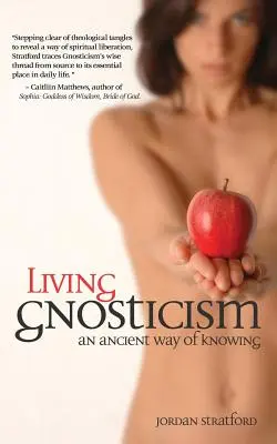 Gnosticismul viu: Un mod antic de cunoaștere - Living Gnosticism: An Ancient Way of Knowing