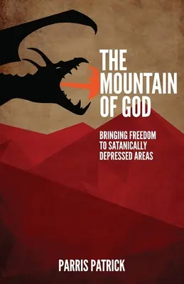 Muntele lui Dumnezeu: Aducerea libertății în zonele cu depresie satanică (Bringing Freedom to Satanically Depressed Areas) - The Mountain of God: Bringing Freedom to Satanically Depressed Areas