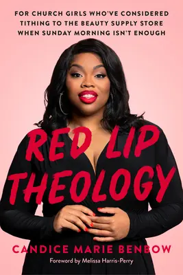Teologia buzelor roșii: Pentru fetele bisericești care s-au gândit să dea zeciuiala la magazinul de cosmetice atunci când duminica dimineața nu este suficientă - Red Lip Theology: For Church Girls Who've Considered Tithing to the Beauty Supply Store When Sunday Morning Isn't Enough