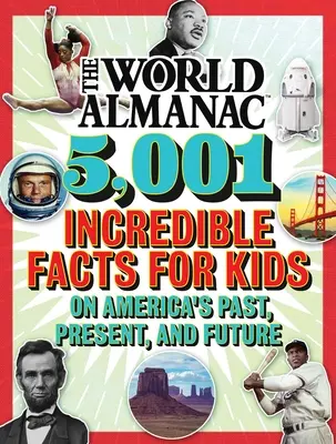 Almanahul lumii 5.001 fapte incredibile pentru copii despre trecutul, prezentul și viitorul Americii (Almanahul lumii Kids(tm)) - The World Almanac 5,001 Incredible Facts for Kids on America's Past, Present, and Future (Almanac Kids(tm) World)