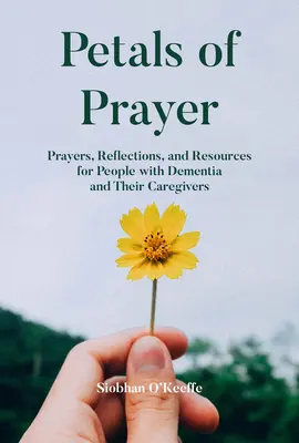 Petale de rugăciune: Rugăciuni, reflecții și resurse pentru persoanele cu demență și îngrijitorii lor - Petals of Prayer: Prayers, Reflections, and Resources for People with Dementia and Their Caregivers